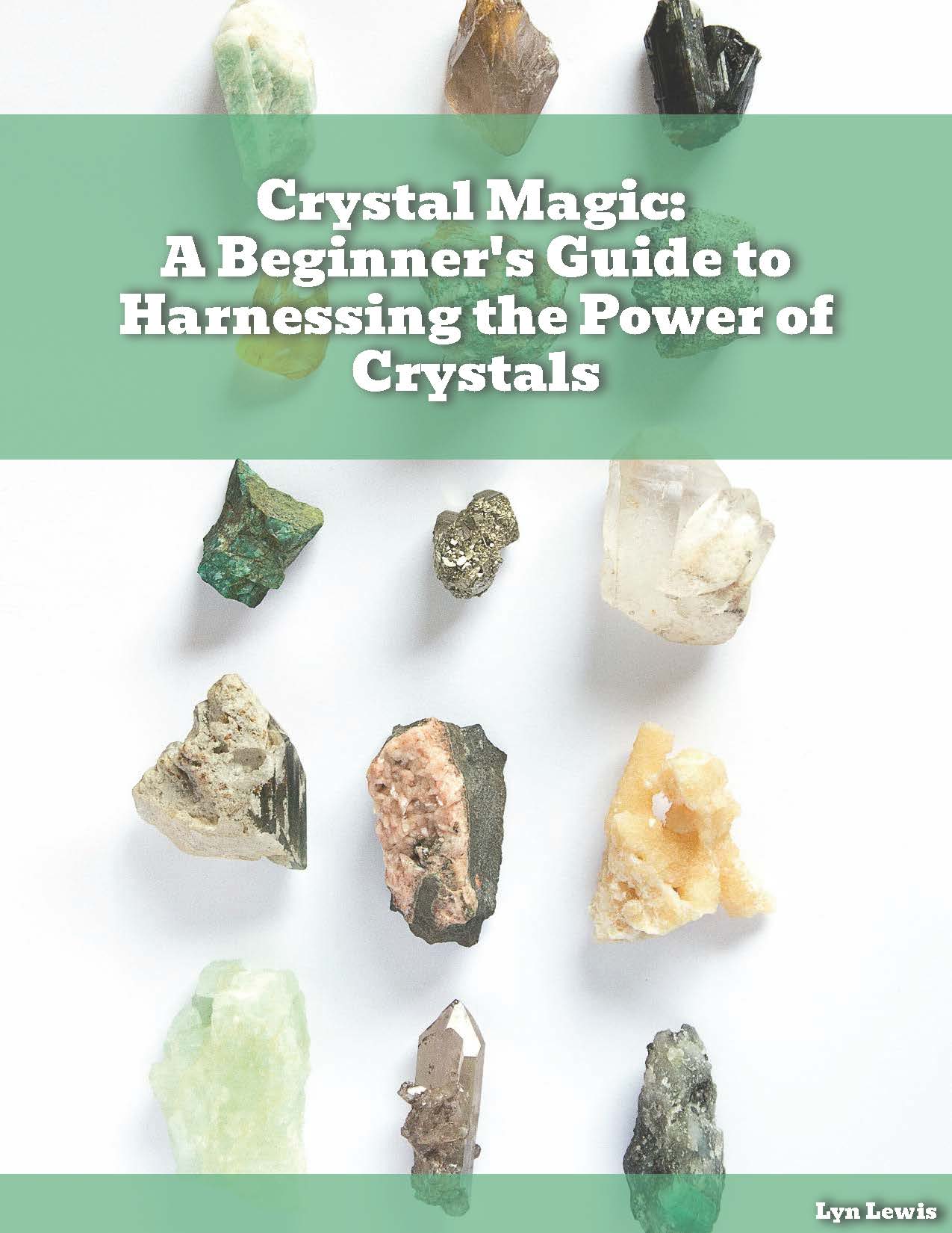 Crystal Magic - A beginners guide to harnessing the power of crystals